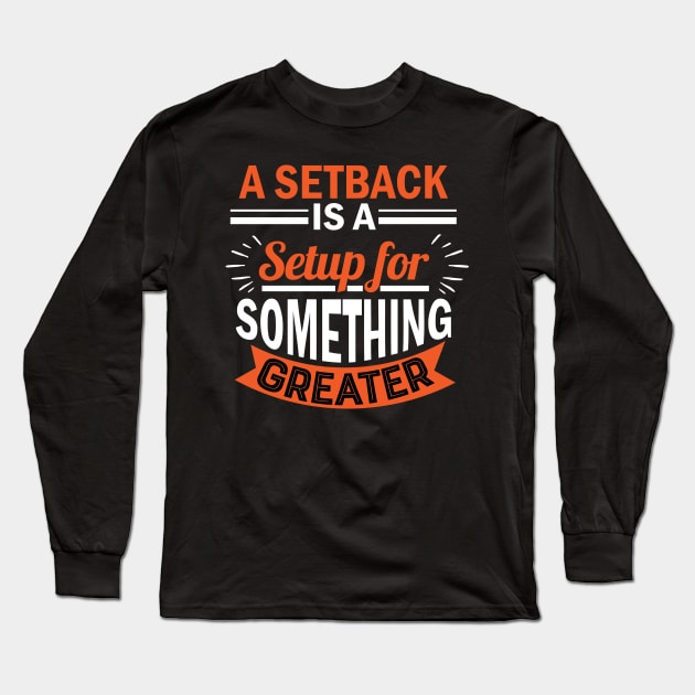 A setback is a setup for something greater Long Sleeve T-Shirt by Koolstudio